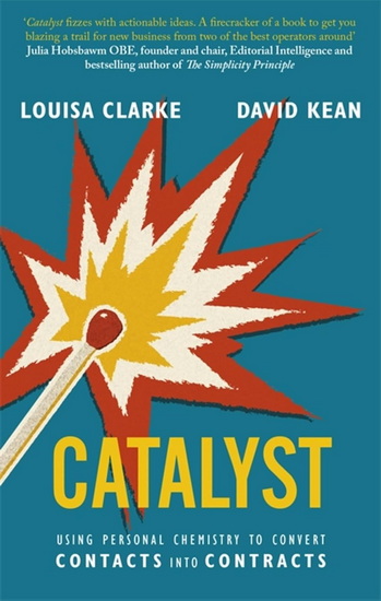 Catalyst: Using personal chemistry to convert contacts into contracts - DAVID KEAN - LOUISA CLARKE