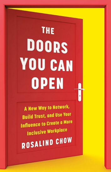 The Doors You Can Open: A New Way to Network, Build Trust, and Use Your Influence to Create a More Inclusive Workplace - ROSALIND CHOW