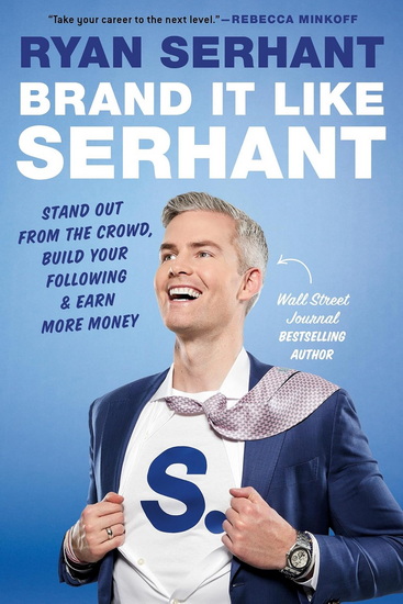Brand It Like Serhant: Stand Out From the Crowd, Build Your Following, and Earn More Money - RYAN SERHANT