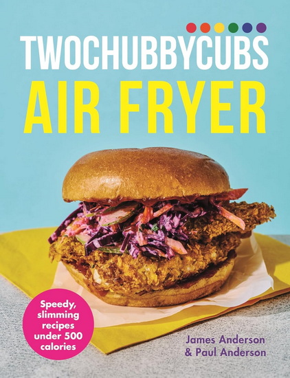 Twochubbycubs Air Fryer Cookbook: Delicious, slimming recipes under 500 calories - PAUL ANDERSON - JAMES ANDERSON