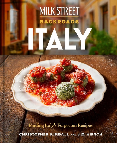 Milk Street Backroads Italy: Cooking off the Beaten Path - CHRISTOPHER KIMBALL - J M HIRSCH