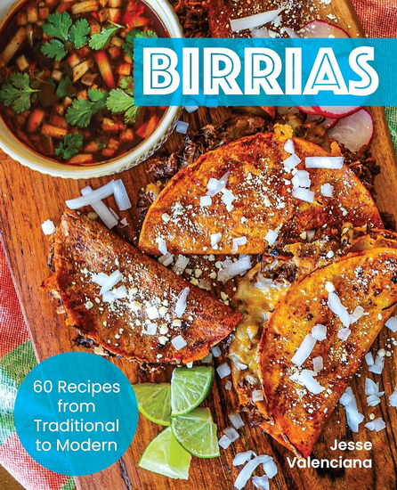 Birrias: 65 Recipes from Traditional to Modern - JESSE VALENCIANA