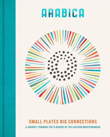 Arabica: Small Plates, Big Connections: A journey through the flavours of the Eastern Mediterranean - JAMES WALTERS