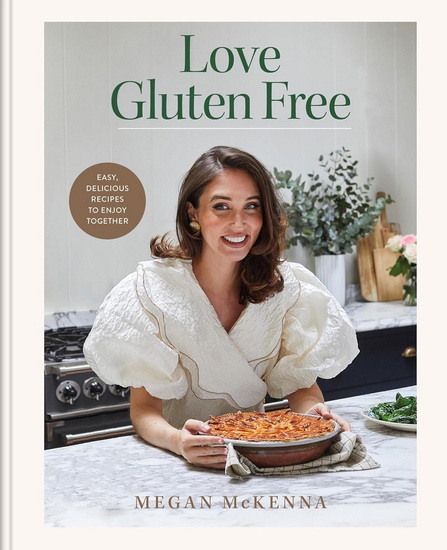 Love Gluten-free: Easy, delicious recipes to enjoy together - MEGAN MCKENNA