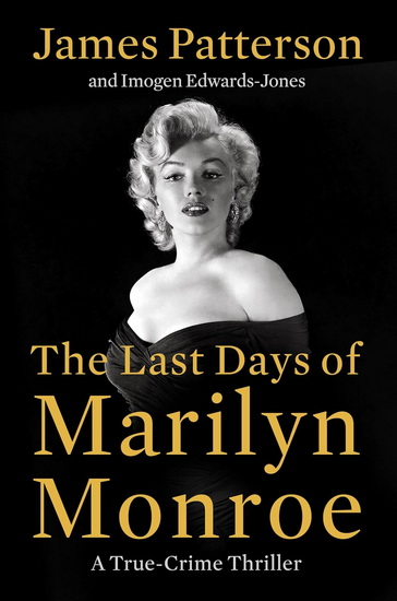 The Last Days of Marilyn Monroe: A True Crime Thriller - JAMES PATTERSON - IMOGEN EDWARDS-JONES