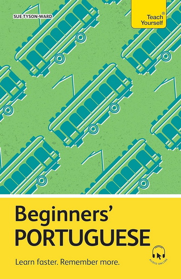 Beginners’ Portuguese: Learn faster. Remember more. - SUE TYSON-WARD