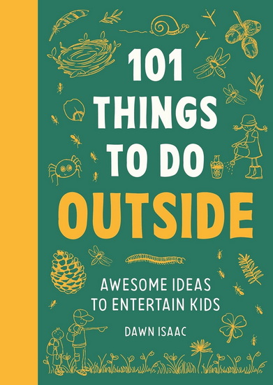 101 Things To Do Outside: Awesome Ideas to Entertain Kids - DAWN ISAAC