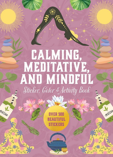 Calming, Meditative, and Mindful Sticker, Color & Activity Book: Over 500 Beautiful Stickers - COLLECTIF