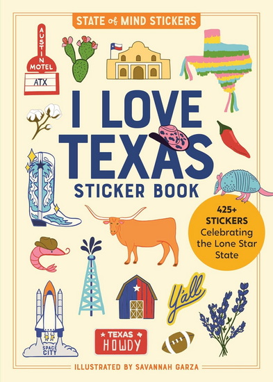 I Love Texas Sticker Book: 425+ Stickers Celebrating the Lone Star State - COLLECTIF