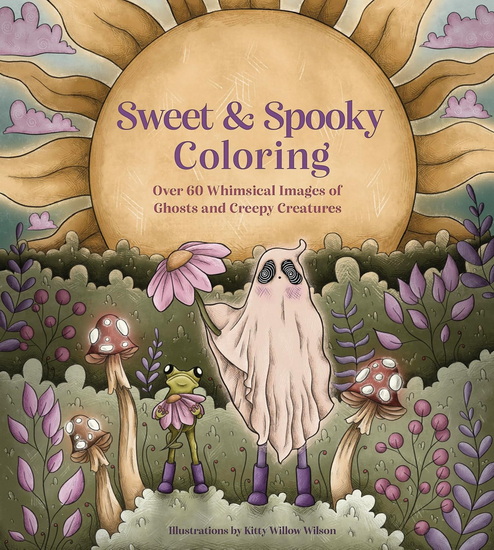Sweet & Spooky Coloring: Over 60 Whimsical Images of Ghosts and Creepy Creatures - KITTY WILLOW WILSON