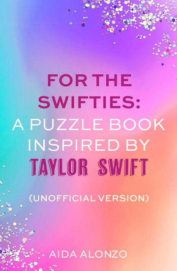 For The Swifties: A Puzzle Book Inspired by Taylor Swift (Unofficial Version): (Unofficial Version) - AIDA ALONZO