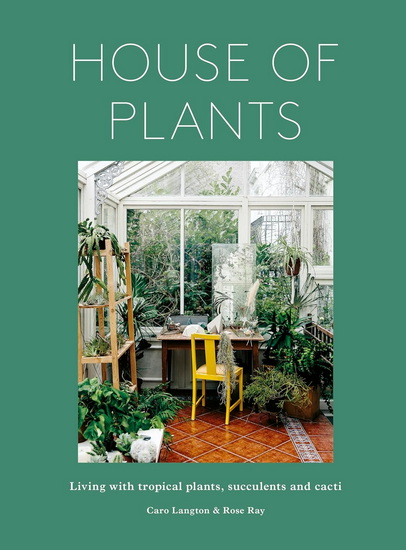 House of Plants (revised edition): Living with tropical plants, succulents and cacti - ROSE RAY