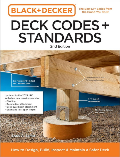 Black and Decker Deck Codes and Standards 2nd Edition: How to Design, Build, Inspect, and Maintain a Safer Deck - BRUCE BARKER