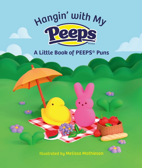Hangin&#39; with My PEEPS®: A Little Book of PEEPS® Puns - COLLECTIF