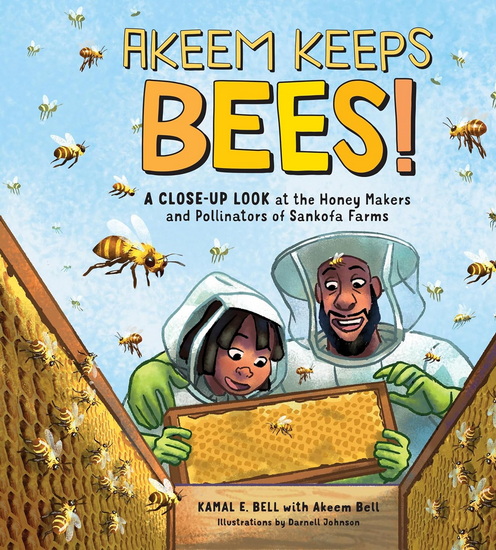 Akeem Keeps Bees!: A Close-Up Look at the Honey Makers and Pollinators of Sankofa Farms - KAMAL EUGENE WILLIAM BELL - DARNELL JOHNSON