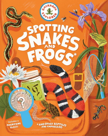 Backpack Explorer: Spotting Snakes, Frogs, and Other Reptiles and Amphibians: What Will You Find? - COLLECTIF