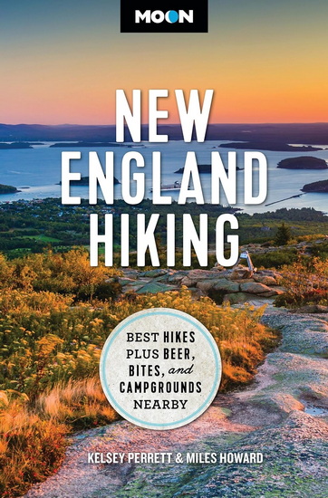 Moon New England Hiking: Best Hikes, Plus Beer, Bites, and Campgrounds Nearby - KELSEY PERRETT - MILES HOWARD
