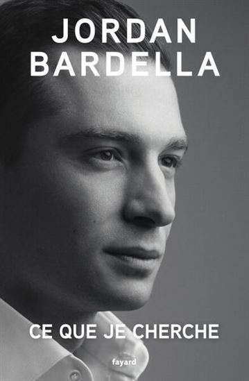 Ce que je cherche - JORDAN BARDELLA