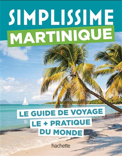 Simplissime : Martinique : le guide de voyage le + pratique du monde - COLLECTIF