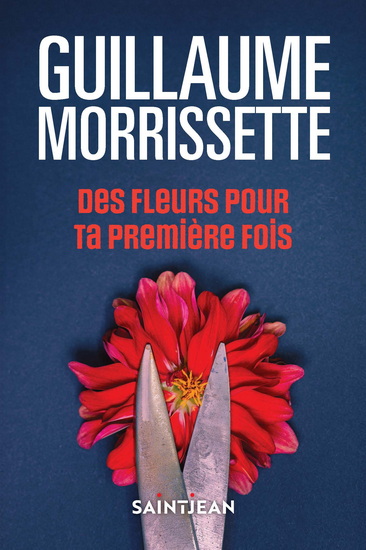 Des fleurs pour ta première fois N. éd. - GUILLAUME MORRISSETTE