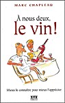 A nous deux, le vin - MARC CHAPLEAU