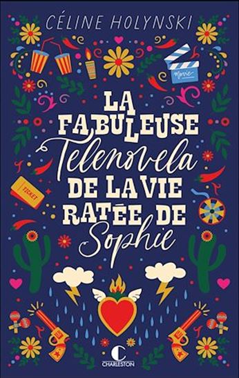 La fabuleuse telenovela de la vie ratée de Sophie - CÉLINE HOLYNSKI
