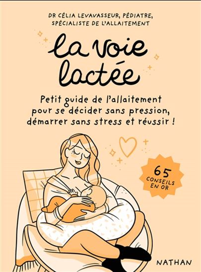 La Voie lactée : Petit guide de l'allaitement pour se décider sans pression, démarrer sans stress et réussir : 65 conseils en or - CÉLIA LEVAVASSEUR - MAGALIE FOUTRIER