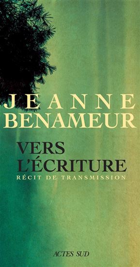 Vers l&#39;écriture : récit de transmission - JEANNE BENAMEUR