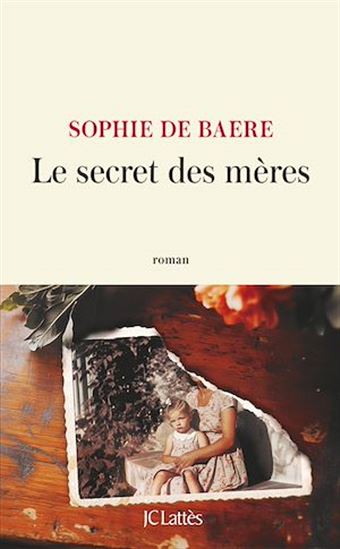 Le secret des mères - SOPHIE DE BAERE