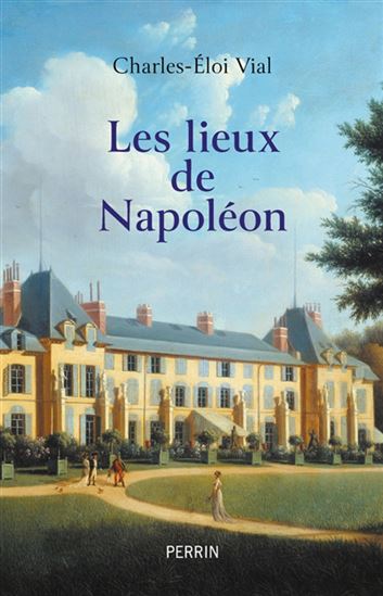 Les Lieux de Napoléon - CHARLES-ELOI VIAL