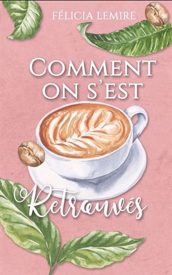 Camélia T.03 Comment on s'est retrouvés - FÉLICIA LEMIRE