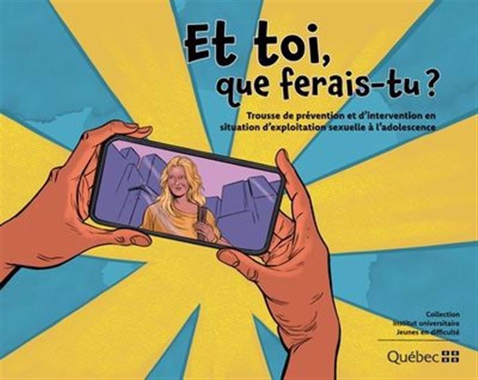 Et toi... que ferais-tu? : trousse de prévention et d&#39;intervention en contexte d&#39;exploitation - MARTIN PELLETIER - MARIE-FRANCE BLAIS