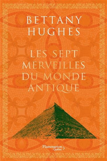 Les Sept merveilles du monde antique - BETTANY HUGHES