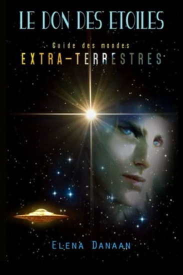 Le Don des étoiles : guide des mondes extra-terrestres - ELENA DANAAN