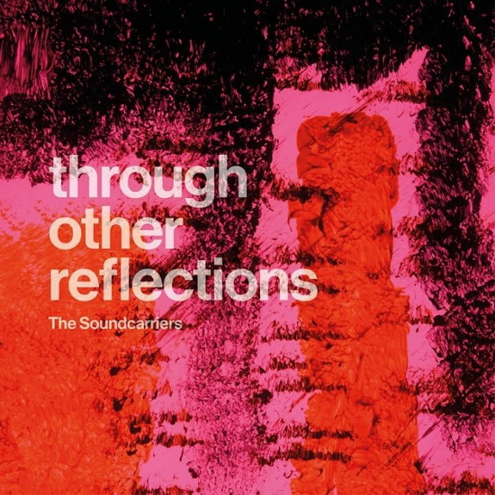 Through Other Reflections - SOUNDCARRIERS