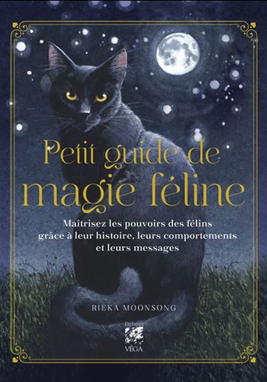 Petit guide de magie féline : maîtrisez les pouvoirs des félins grâce à leur histoire, leurs comportements et leurs messages - RIEKA MOONSONG