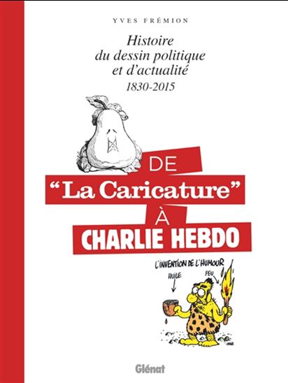 Histoire du dessin politique et d'actualité : 1830-2015 : de La caricature à Charlie Hebdo - YVES FRÉMION