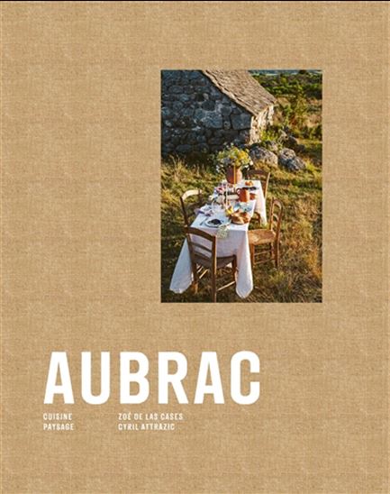Aubrac : cuisine, paysage - ZOÉ DE LAS CASES - CYRIL ATTRAZIC