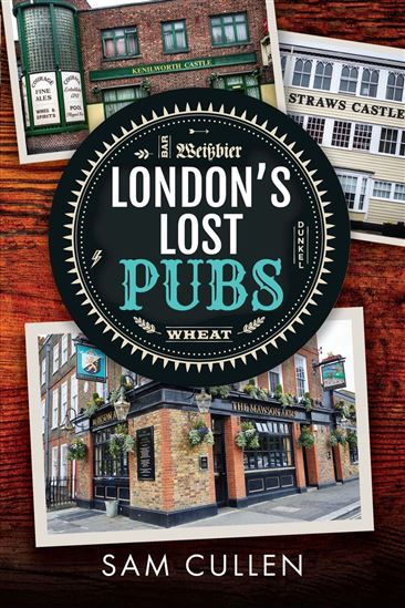 London&#39;s Lost Pubs - SAM CULLEN