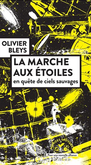 La Marche aux étoiles : en quête de ciels sauvages - OLIVIER BLEYS