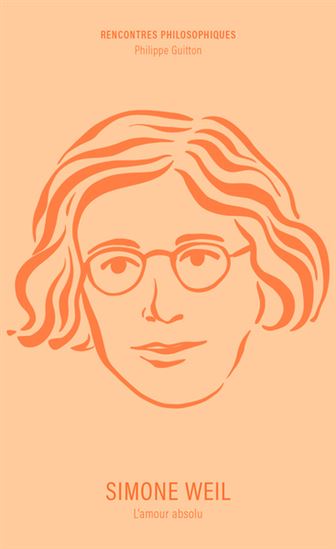 Simone Weil : l&#39;amour absolu - PHILIPPE GUITTON