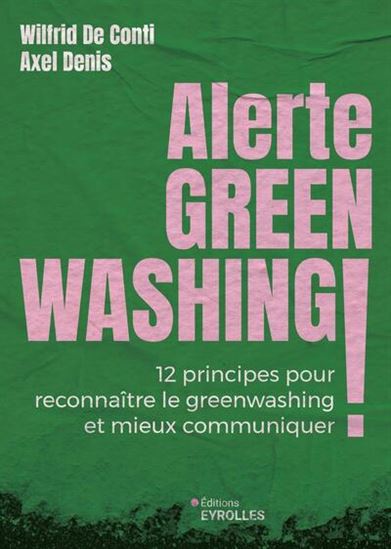 Alerte greenwashing ! : 12 principes pour reconnaître le greenwashing et mieux communiquer - WILFRID DE CONTI - AXEL DENIS