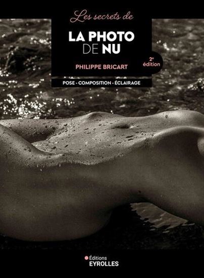 Les Secrets de la photo de nu : pose, composition, éclairage N. éd. - PHILIPPE BRICART