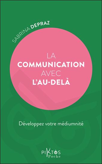 La Communication avec l'au-delà : développez votre médiumnité - SABRINA DEPRAZ