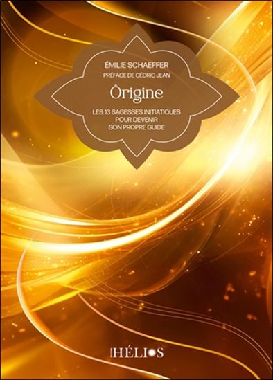 Origine : les 13 sagesses initiatiques pour devenir son propre guide - ÉMILIE SCHAEFFER