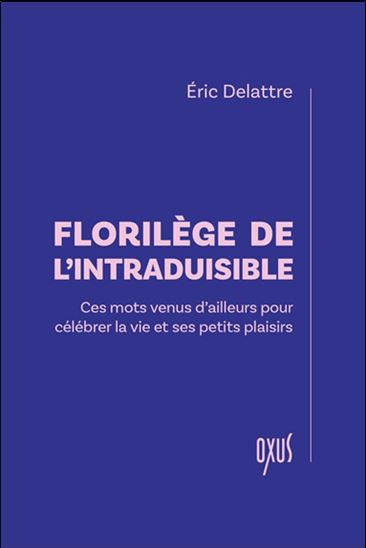 Florilège de l&#39;intraduisible : ces mots venus d&#39;ailleurs pour célébrer la vie et ses petits plaisirs - ÉRIC DELATTRE