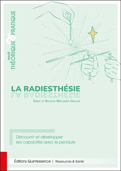 La Radiesthésie : traité théorique et pratique : découvrir et développer ses capacités avec le pendule - ÉMILIE MEILLERAIS GALLOIS - NICOLAS