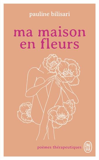 Ma maison en fleurs : poèmes thérapeutiques - PAULINE BILISARI