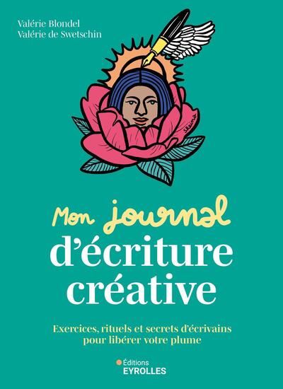 Mon journal d'écriture créative : exercices, rituels et secrets d'écrivains pour libérer votre plume - VALÉRIE BLONDEL - VALÉRIE DE SWETSCHIN