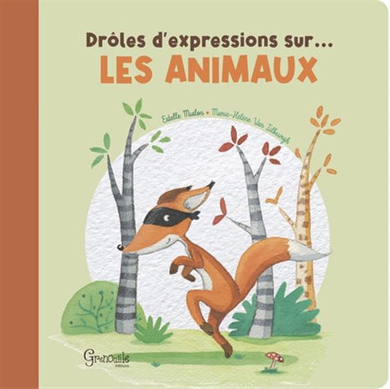 Drôles d&#39;expressions sur les animaux - ESTELLE MIALON - MARIE-HÉLÈNE VAN TILBEURGH